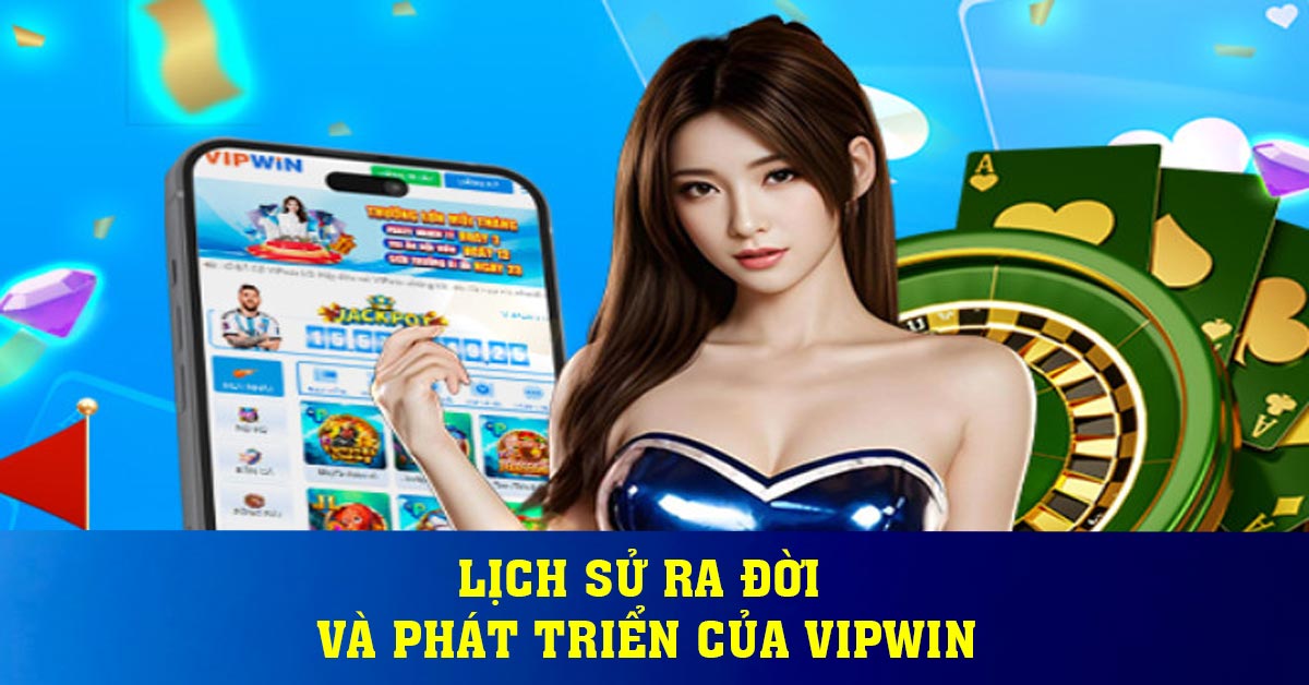 Lịch sử ra đời và phát triển của Vipwin