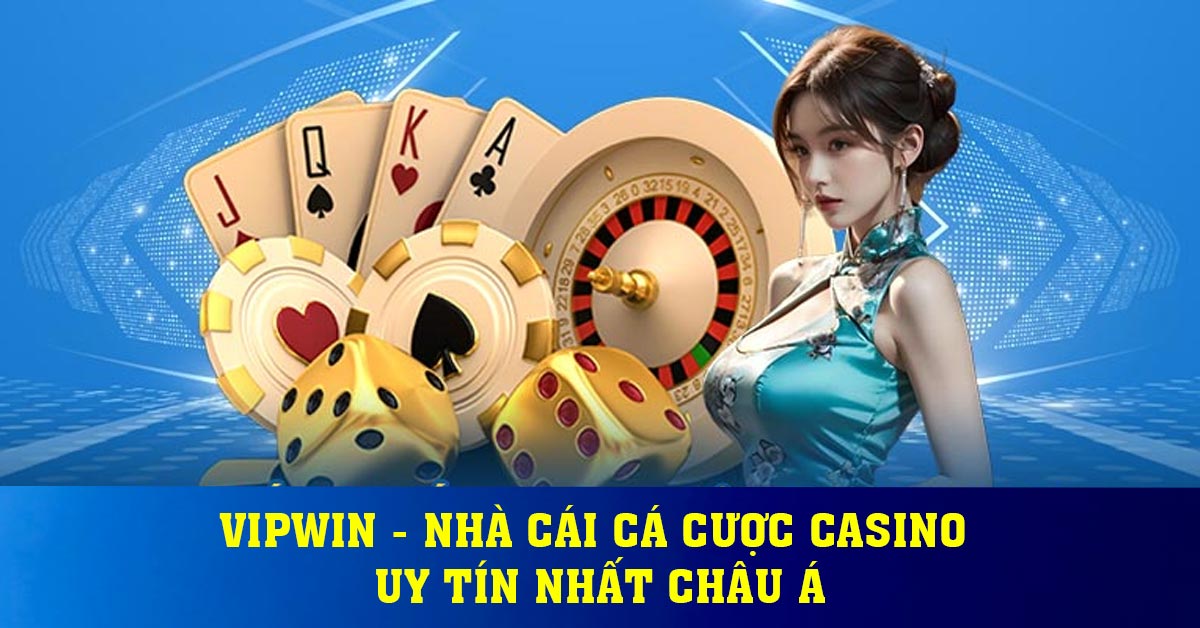 Vipwin - Nhà cái cá cược casino uy tín nhất Châu Á